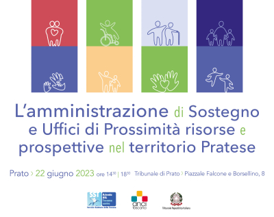 L&rsquo;amministrazione di Sostegno e Uffici di Prossimit&agrave; risorse e prospettive nel territorio Pratese